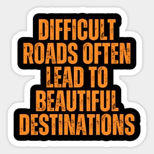 difficult roads often lead to a beautiful destinations typography design Sticker